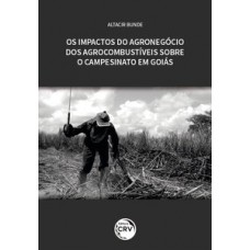 Os impactos do agronegócio dos agrocombustíveis sobre o campesinato em Goiás