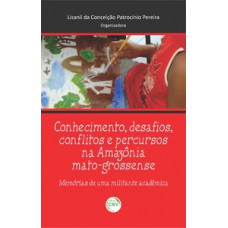 Conhecimento, desafios, conflitos e percursos na Amazônia mato-grossense