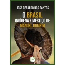 O Brasil indígena e mestiço de Manoel Bomfim