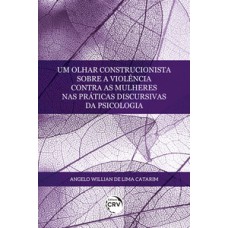 Um olhar construcionista sobre a violência contra as mulheres nas práticas discursivas da psicologia