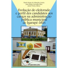 Evolução do eleitorado e perfil dos candidatos aos cargos na administração pública municipal de Igarapé-Mirí