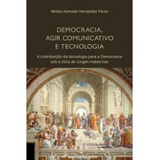 Democracia, agir comunicativo e tecnologia