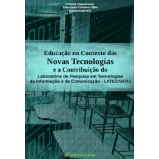 Educação no contexto das novas tecnologias e a contribuição do laboratório de pesquisa em tecnologias da informação e da comunicação - LATEC/UFRJ