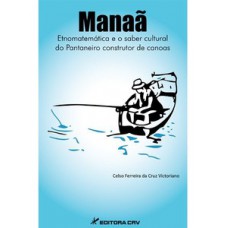 Manaã etnomatemática e o saber cultural do pantaneiro construtor de canoas