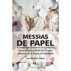 Messias de papel a construção discursiva da candidatura de roseana sarney (2009-2010) pelos editoriais de o estado do maranhão