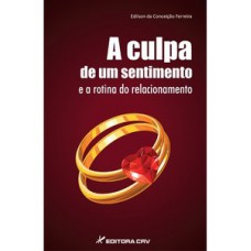 A culpa de um sentimento e a rotina de um relacionamento