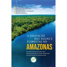 A educação das águas e florestas no Amazonas