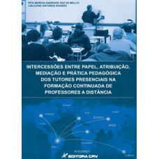 Intercessões entre papel, atribuição, mediação e prática pedagógica dos tutores presenciais na formação continuada de professores a distância