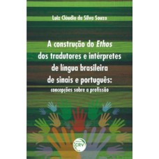 A construção do ethos dos tradutores e intérpretes de língua brasileira de sinais e português