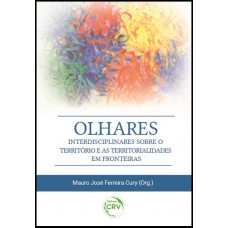 Olhares interdisciplinares sobre o território e as territorialidades em fronteiras