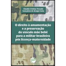 O direito à amamentação e a preservação do vínculo mãe bebê para a militar brasileira pós licença-maternidade