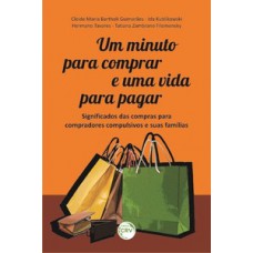 Um minuto para comprar e uma vida para pagar