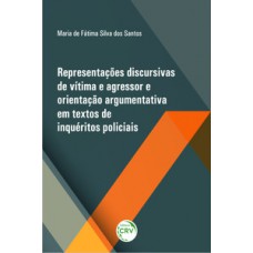 Representações discursivas de vítima e agressor e orientação argumentativa em textos de inquéritos policiais