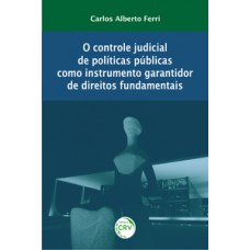 O controle judicial de políticas públicas como instrumento garantidor de direitos fundamentais