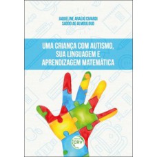 Uma criança com autismo, sua linguagem e aprendizagem matemática