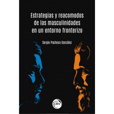 Estrategias y reacomodos de las masculinidades en un entorno fronterizo