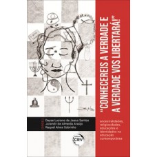 Conhecereis a verdade e a verdade vos libertará! Ancestralidades, religiosidades, educações e identidades na educação contemporânea