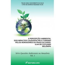 A percepção ambiental dos impactos causados pelo turismo nos moradores da praia do Farol Ilha de Cotijuba - Belém/PA