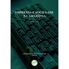 Imprensa e sociedade na Amazônia (1870-1930)