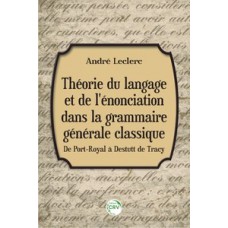 Théorie du langage et de l''énonciation dans la grammaire générale classique