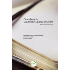 Cem anos de Gladstone Chaves de Melo