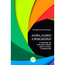 Agora, acabou a brincadeira? A transição da educação infantil para o ensino fundamental