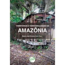 Territórios e territorialidades na Amazônia