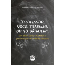 “Professor, você trabalha ou só dá aula?”