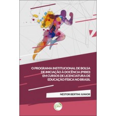 O programa institucional de bolsa de iniciação à docência (PIBID) em cursos de licenciatura de educação física no Brasil