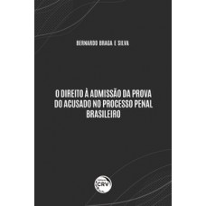 O direito à admissão da prova do acusado no processo penal brasileiro