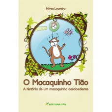 O macaquinho tião a história de um macaquinho desobediente