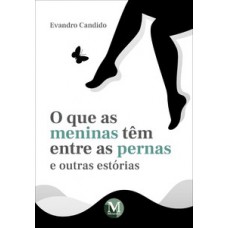 O que as meninas têm entre as pernas e outras estórias