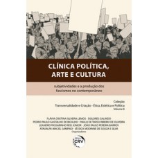 Clínica política, arte e cultura: subjetividades e a produção dos fascismos no contemporâneo