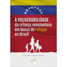 A vulnerabilidade da criança venezuelana em busca de refúgio no Brasil