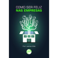 Como ser feliz nas empresas