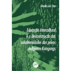 Educação intercultural e a desconstrução das subalternidades dos povos indígenas Kaingangs