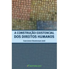 A construção existencial dos direitos humanos