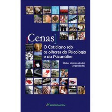 [Cenas]o cotidiano sob os olhares da psicologia e da psicanálise