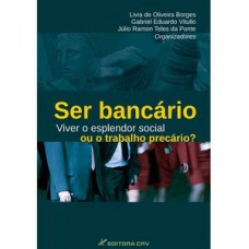 Ser bancário - Viver o esplendor social ou o trabalho precário?