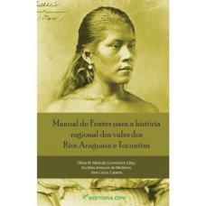 Manual de fontes para a história regional dos vales dos Rios Araguaia e Tocantins