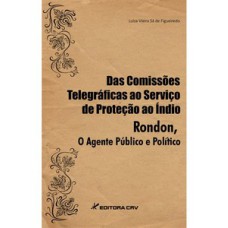 Das comissões telegráficas ao serviço de proteção ao índio