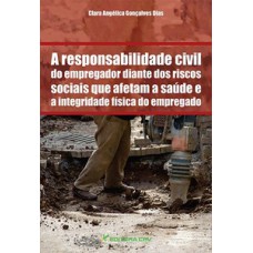 A responsabilidade civil do empregador diante dos riscos sociais que afetam a saúde e a integridade física do empregado