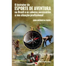 O instrutor de esporte de aventura no Brasil e os saberes necessários a sua atuação profissional