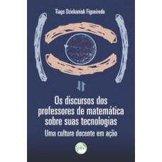 Os discursos dos professores de matemática sobre suas tecnologias