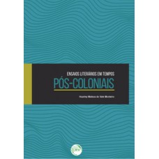 Ensaios literários em tempos pós-coloniais