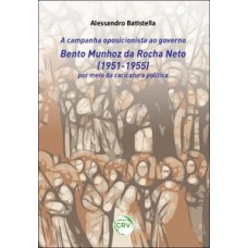 A campanha oposicionista ao governo Bento Munhoz da Rocha Neto (1951-1955) por meio da caricatura política