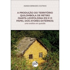 A produção do território quilombola de retiro (Santa Leopoldina-ES) e o papel dos atores externos