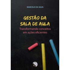 Gestão da sala de aula transformando conceitos em ações eficientes