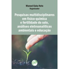 Pesquisas multidisciplinares em físico-química e fertilidade do solo, análises eletroanalíticas ambientais e educação