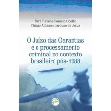 O juízo das garantias e o processamento criminal no contexto brasileiro pós-1988